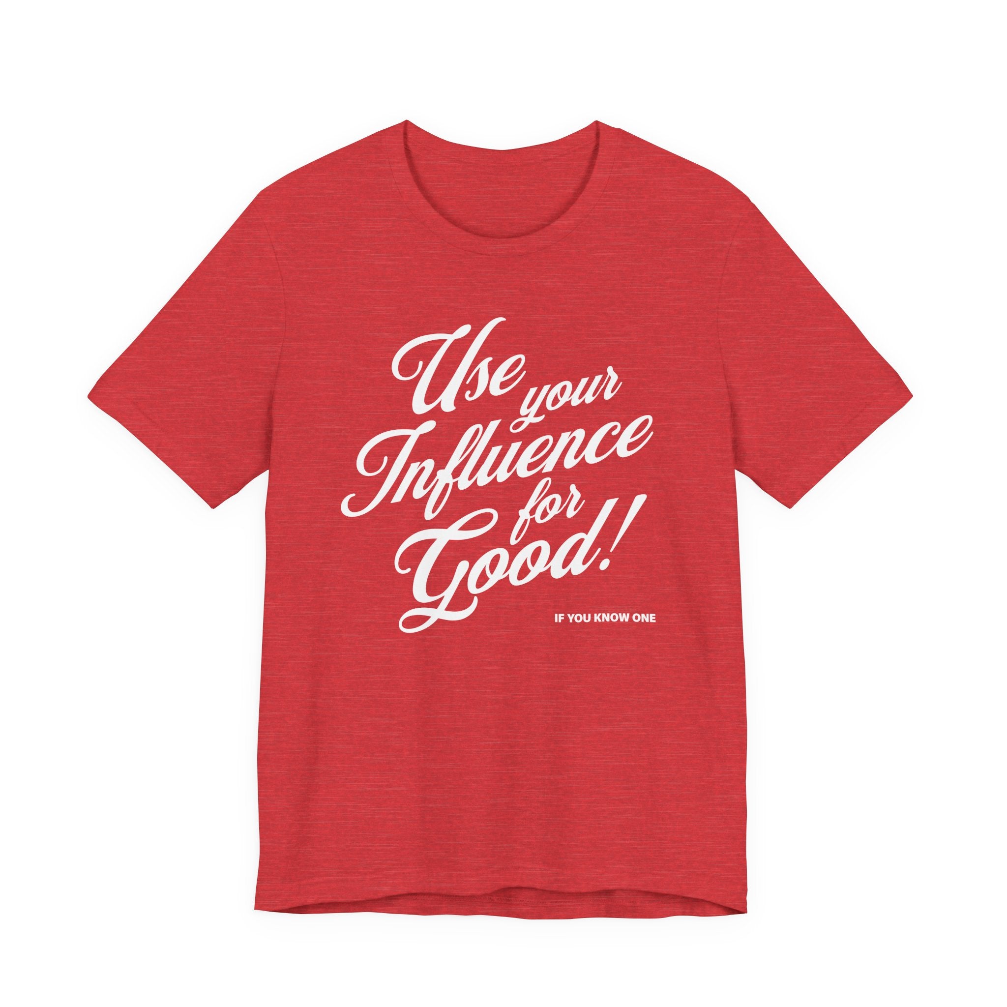Use Your Influence For Good Unisex Jersey Short Sleeve Tee