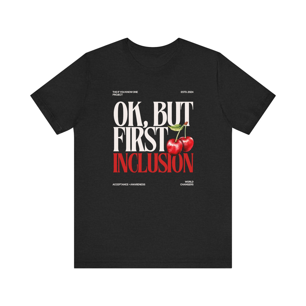 OK But First Inclusion Unisex Jersey Short Sleeve Tee