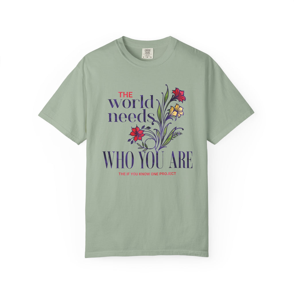 The World Needs Who You Are Unisex Garment-Dyed T-shirt