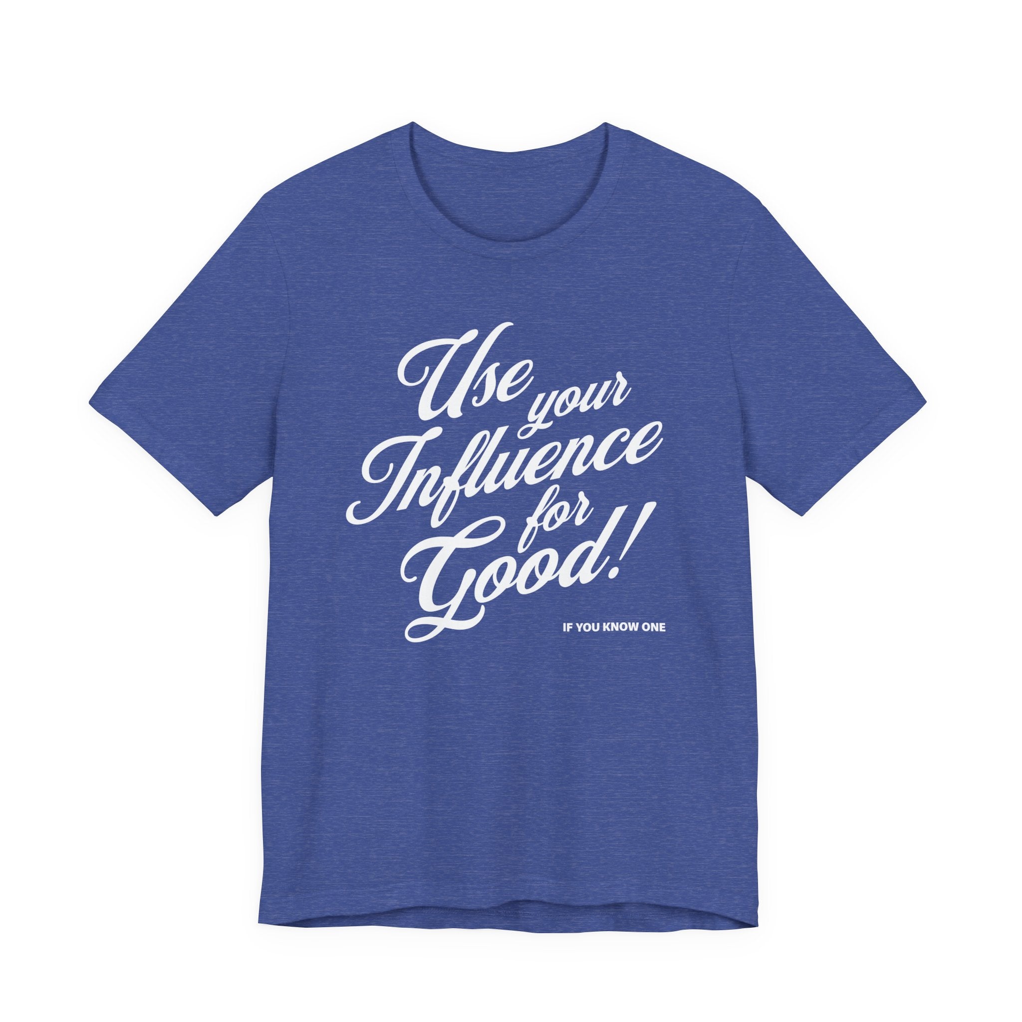 Use Your Influence For Good Unisex Jersey Short Sleeve Tee