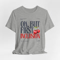 OK But First Inclusion Unisex Jersey Short Sleeve Tee