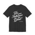 Use Your Influence For Good Unisex Jersey Short Sleeve Tee