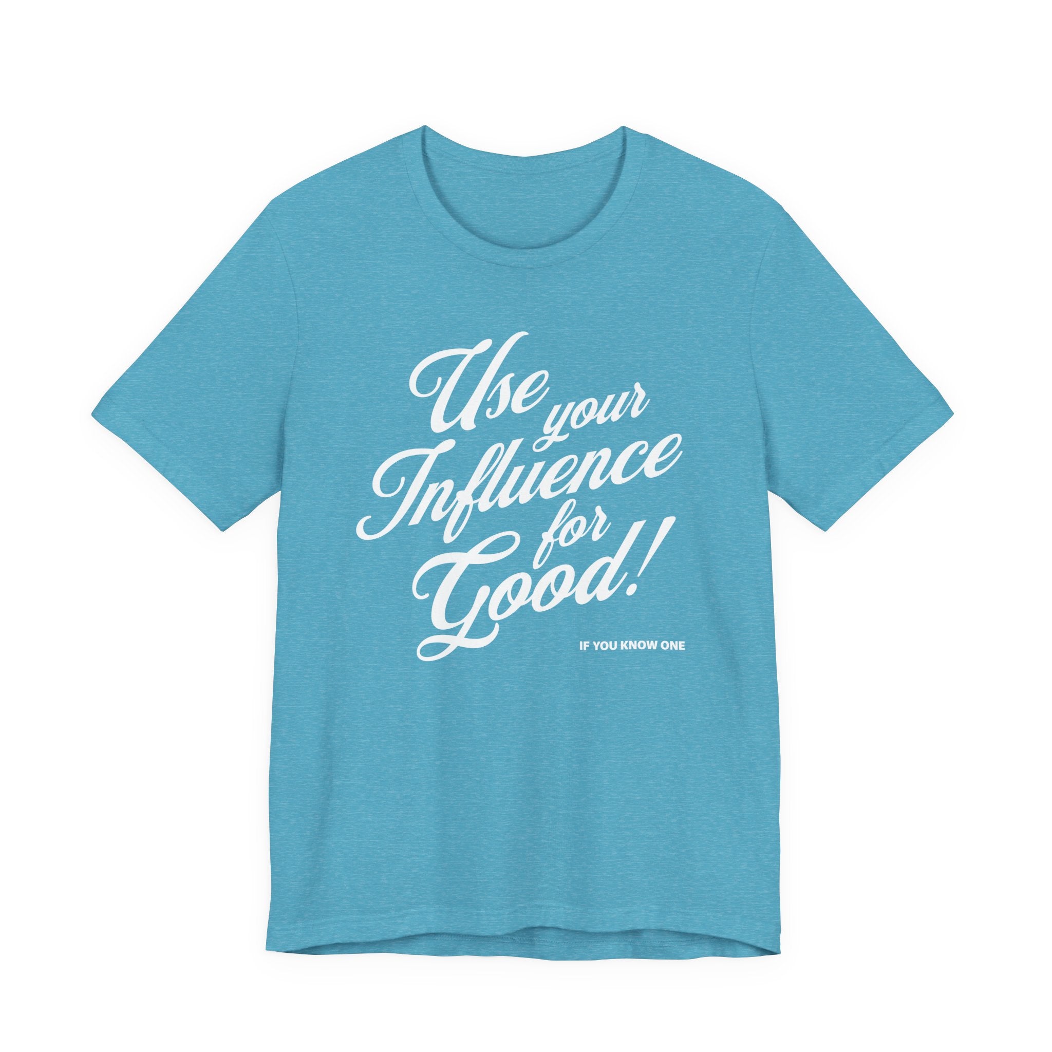 Use Your Influence For Good Unisex Jersey Short Sleeve Tee