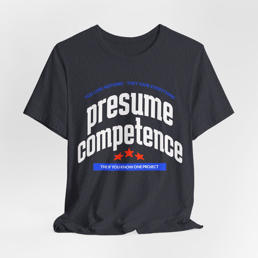 Presume Competence Unisex Jersey Short Sleeve Tee