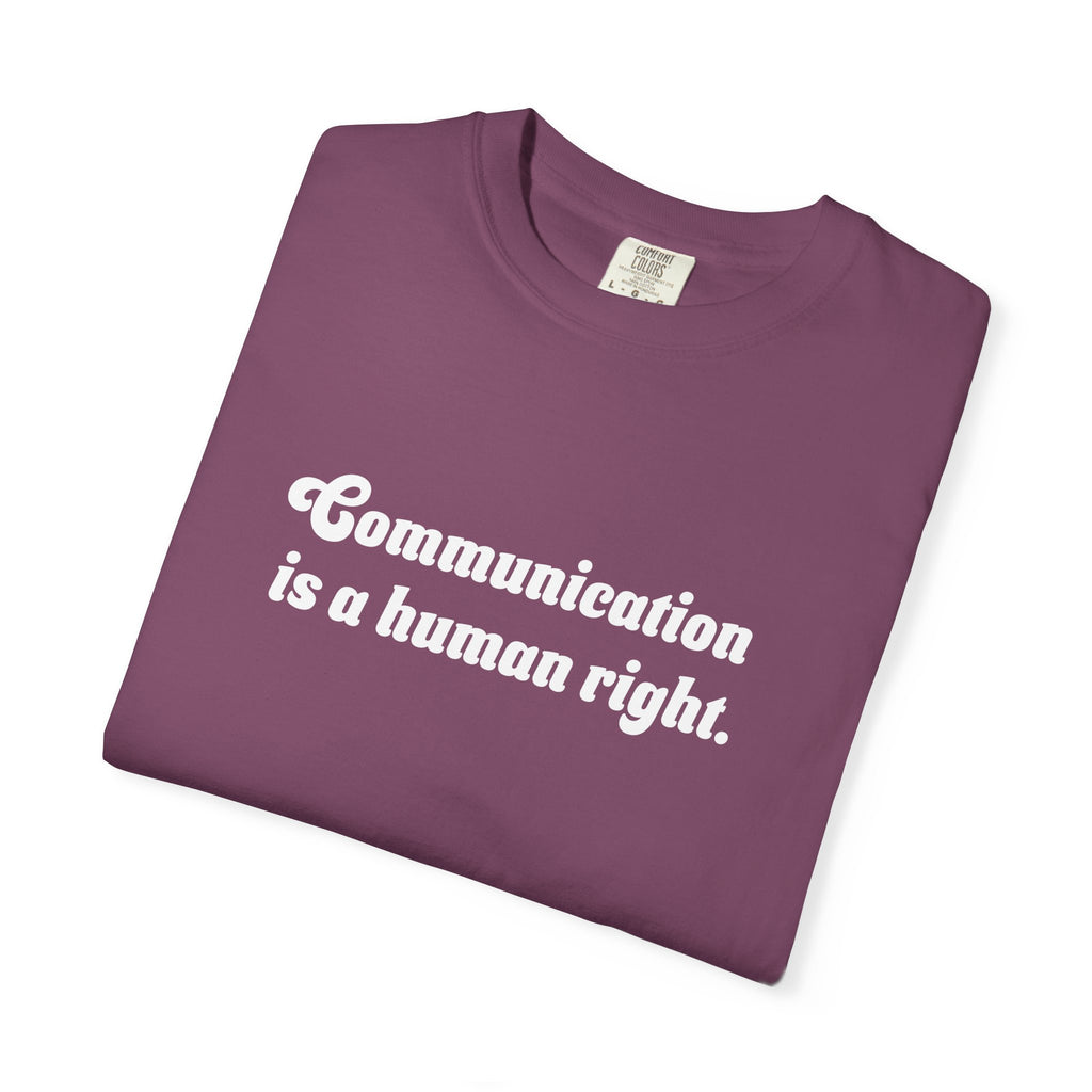 Communication is a Human Right Unisex Garment-Dyed T-shirt