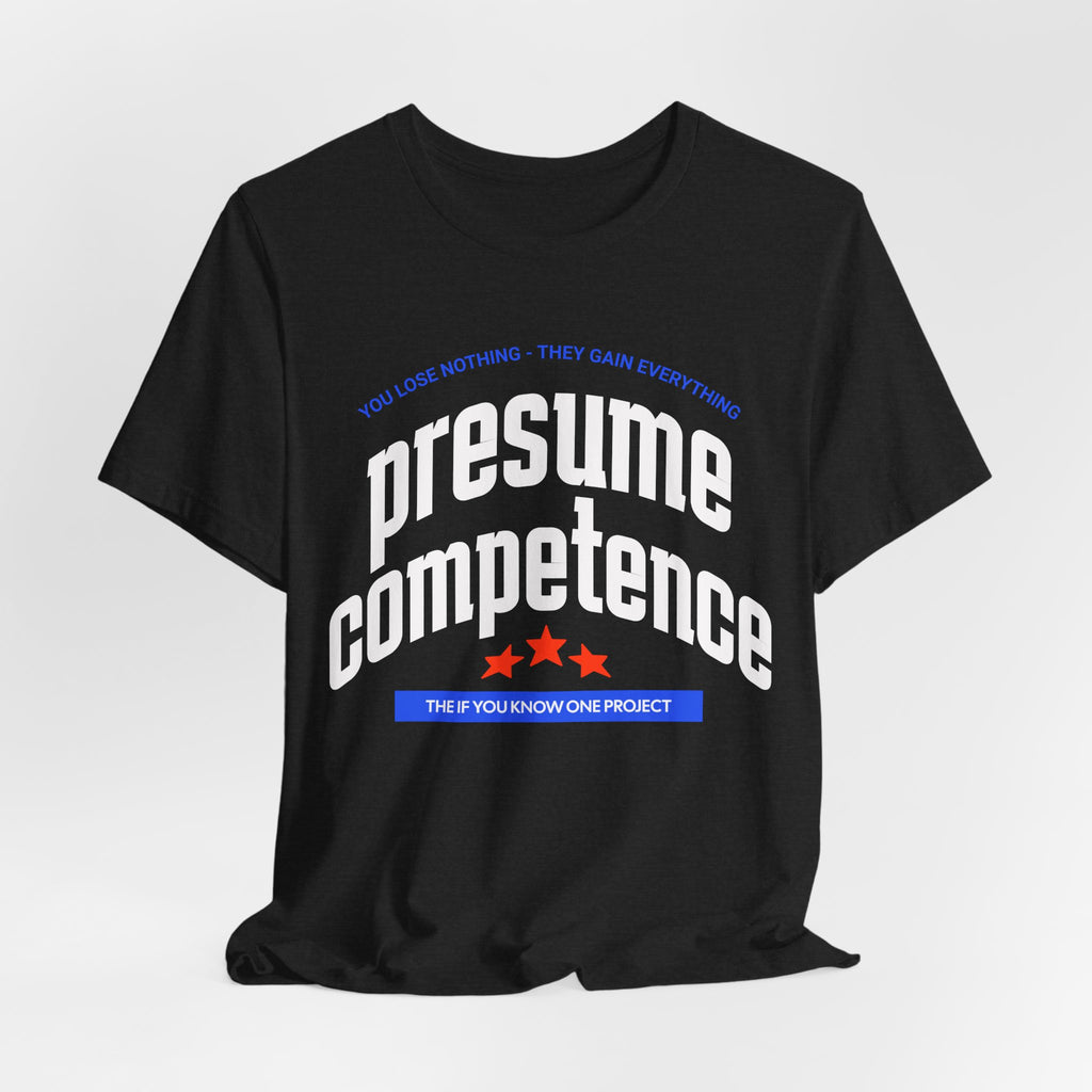Presume Competence Unisex Jersey Short Sleeve Tee
