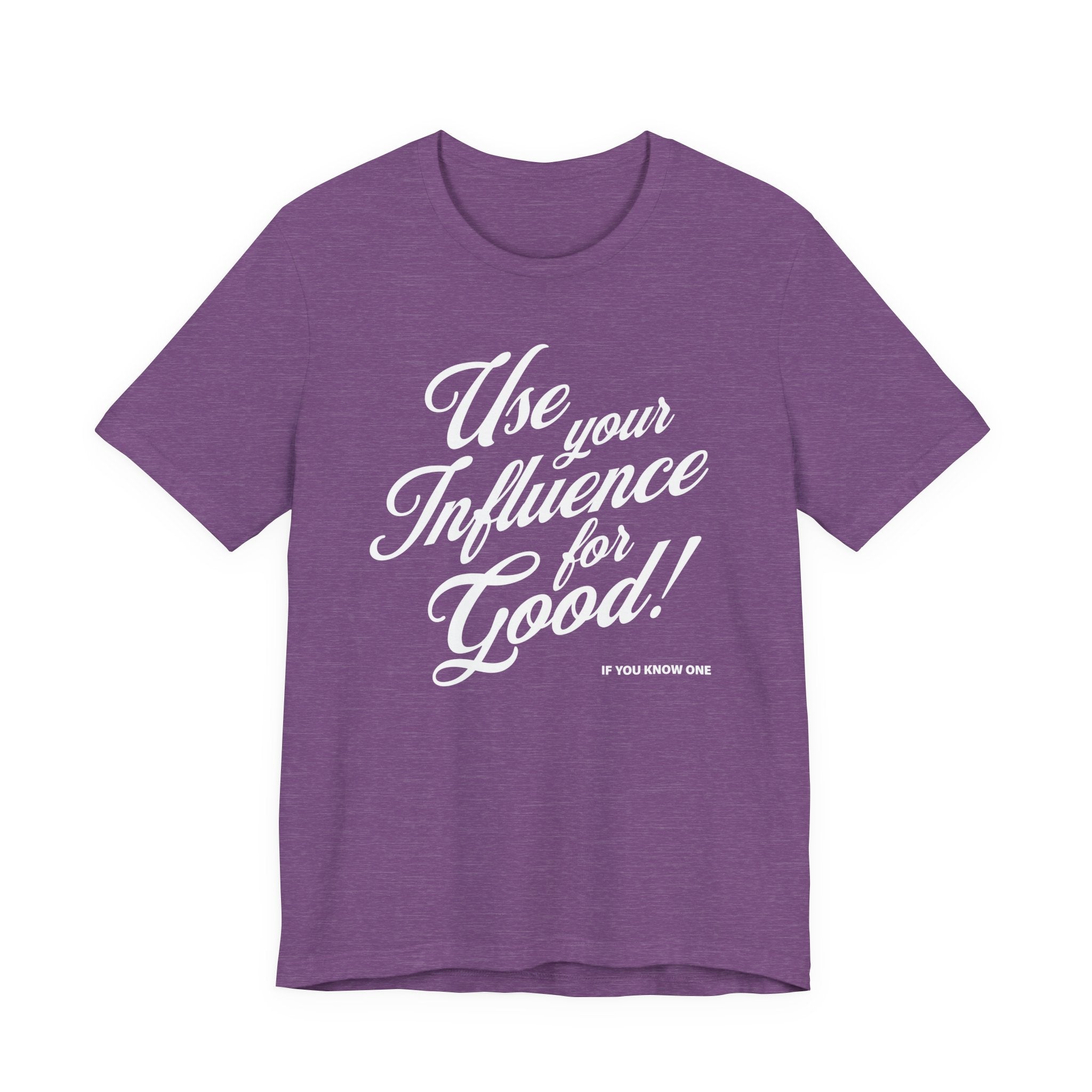 Use Your Influence For Good Unisex Jersey Short Sleeve Tee