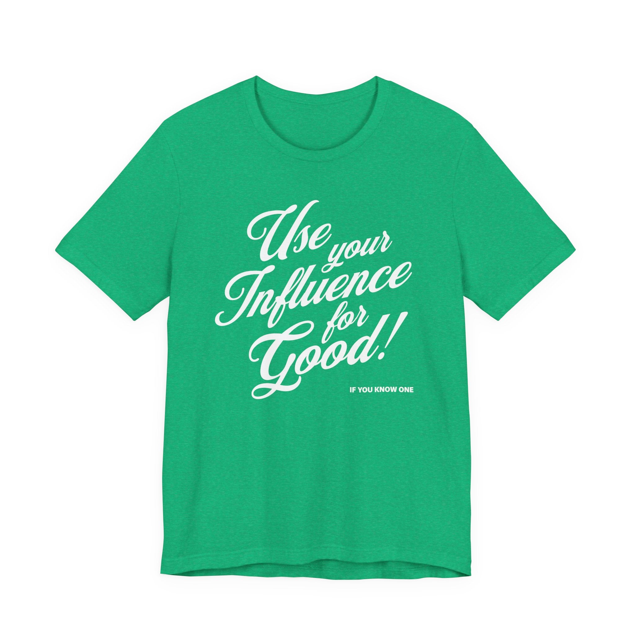 Use Your Influence For Good Unisex Jersey Short Sleeve Tee