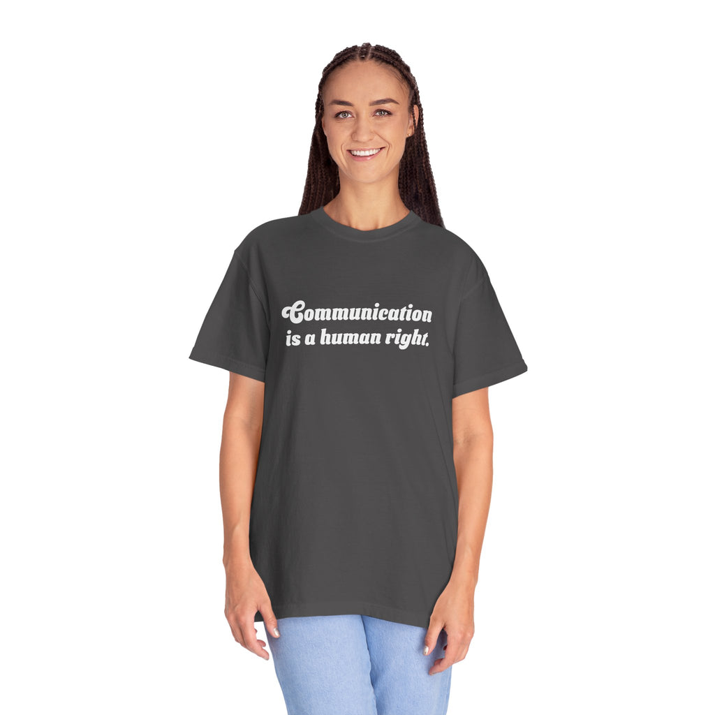 Communication is a Human Right Unisex Garment-Dyed T-shirt