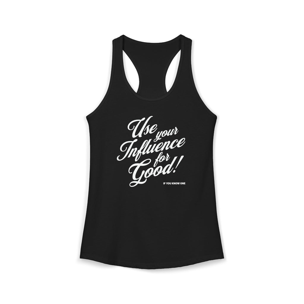 Use Your Influence For Good Racerback Tank
