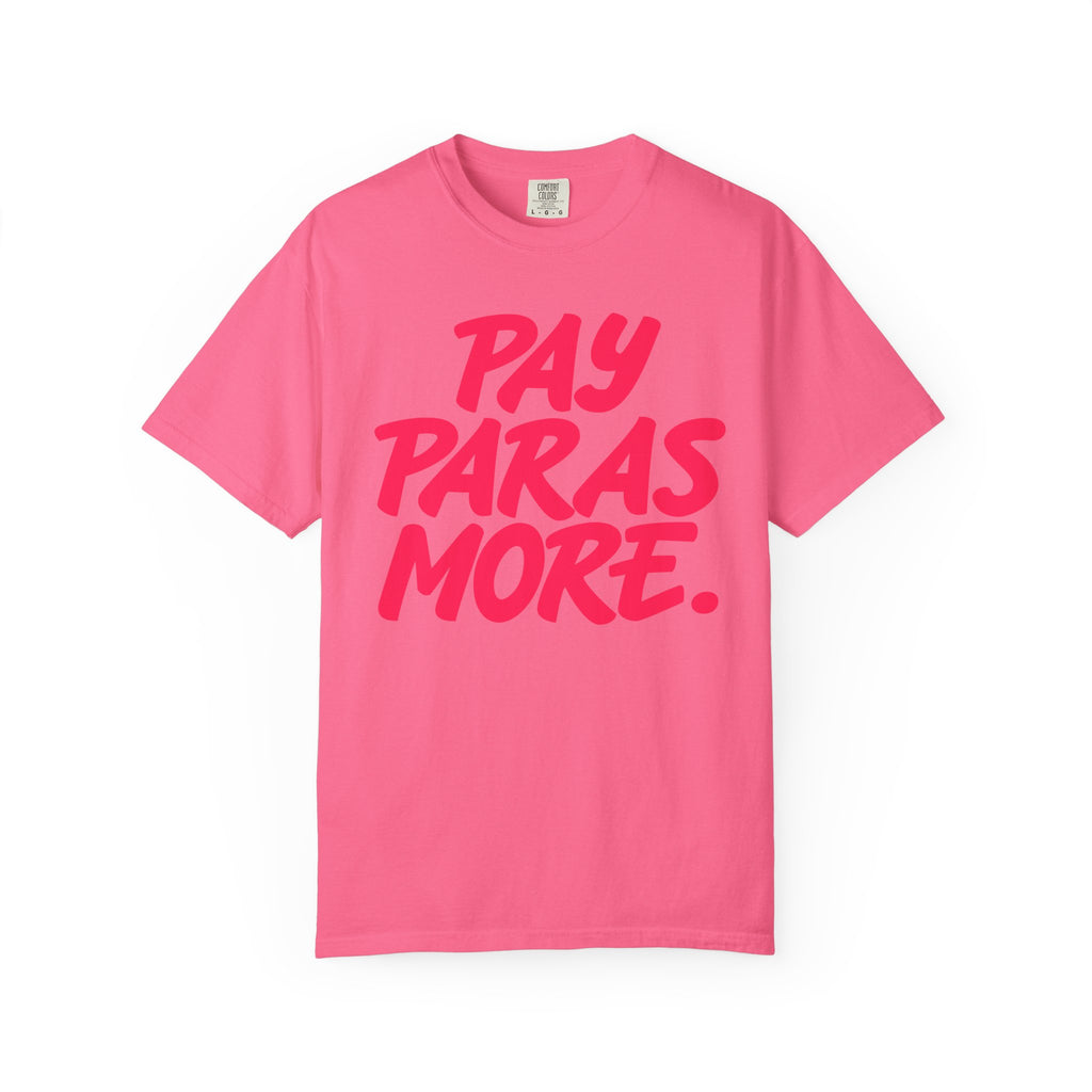 Pay Paras More Unisex Garment-Dyed T-shirt