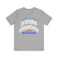 Presume Competence Unisex Jersey Short Sleeve Tee
