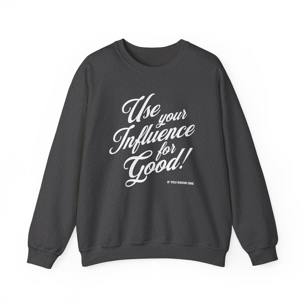 Use Your Influence For Good Unisex Heavy Blend™ Crewneck Sweatshirt