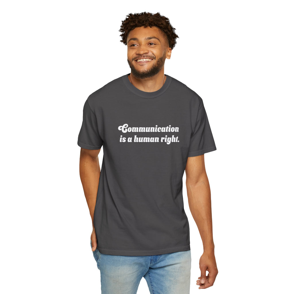 Communication is a Human Right Unisex Garment-Dyed T-shirt
