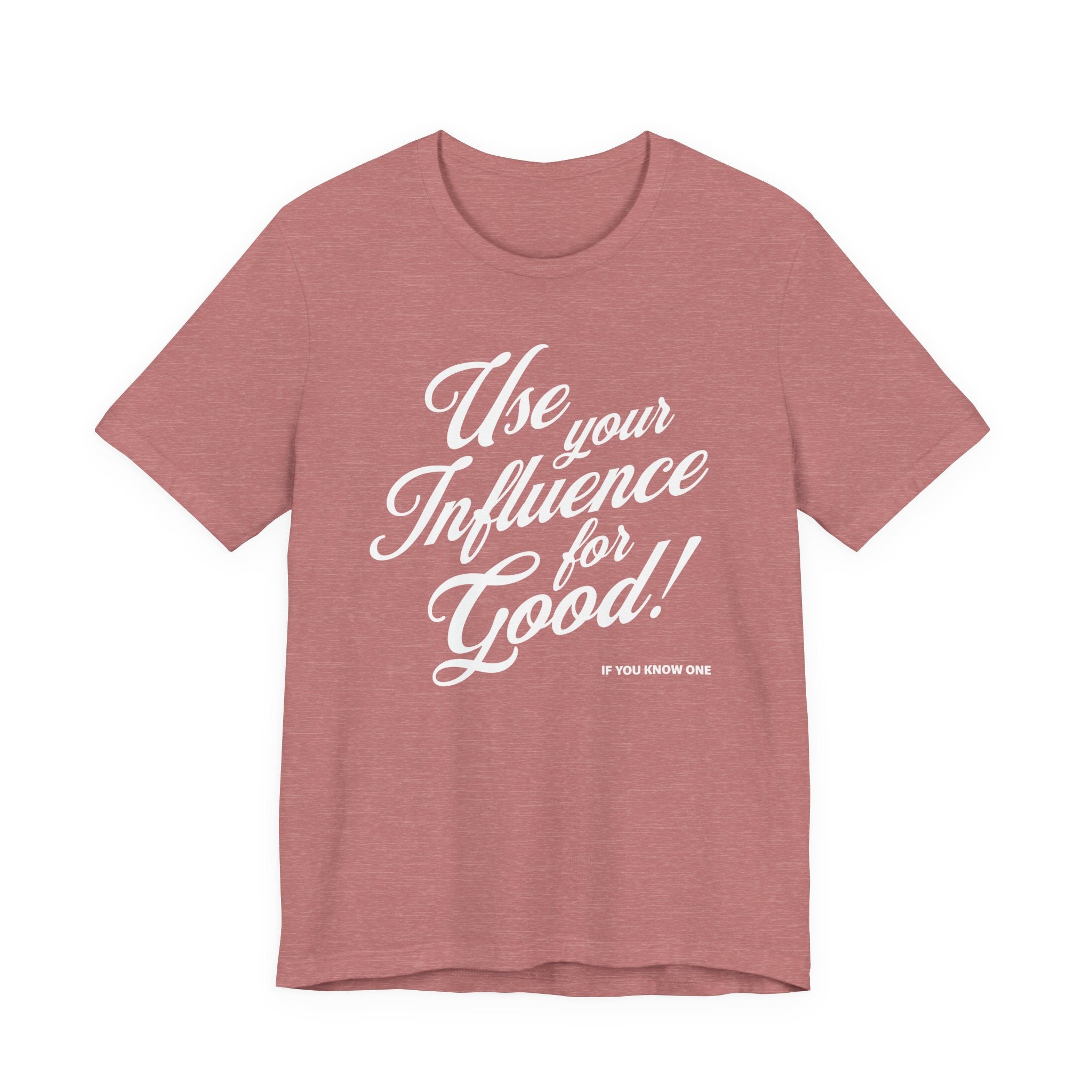 Use Your Influence For Good Unisex Jersey Short Sleeve Tee