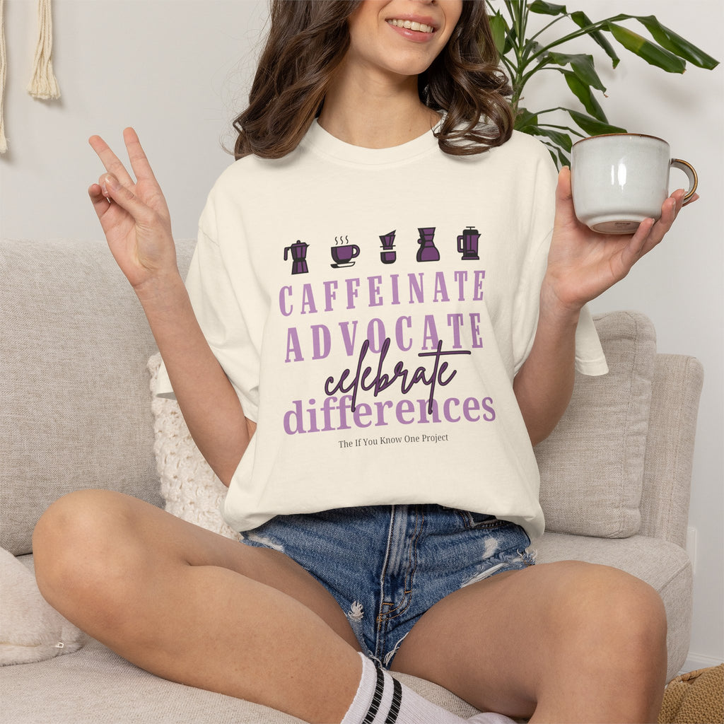 Caffeinate Advocate Celebrate Differences Unisex Garment-Dyed T-shirt